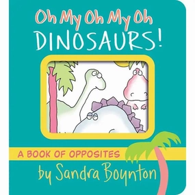 Oh My Oh My Oh Dinosaurs! By Sandra Boynton
